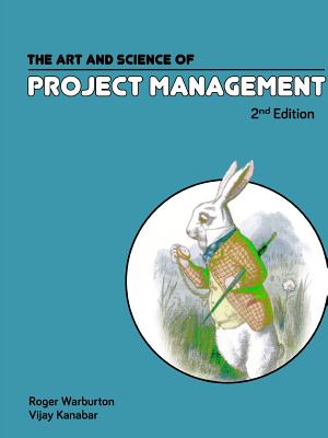 The Art and Science of Project Management - Warburton, Roger, and Kanabar, Vijay, Pmp, PhD