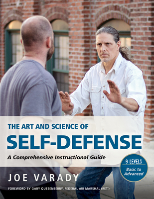 The Art and Science of Self Defense: A Comprehensive Instructional Guide - Varady, Joe, and Quesenberry, Gary Dean (Foreword by)
