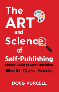 The Art and Science of Self-Publishing: Simple Guide to Self-Publishing World-Class Books
