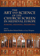 The Art and Science of the Church Screen in Medieval Europe: Making, Meaning, Preserving