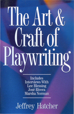The Art & Craft of Playwriting - Hatcher, Jeffery