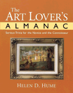 The Art Lover's Almanac: Serious Trivia for the Novice and the Connoisseur - Hume, Helen D