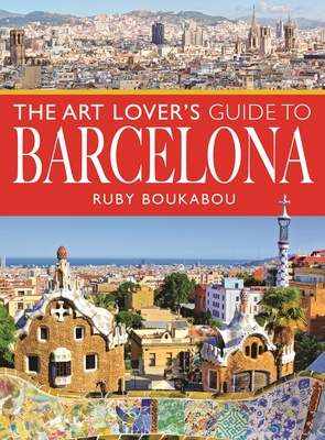 The Art Lover's Guide to Barcelona - Boukabou, Ruby