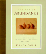 The Art of Abundance: A Simple Guide to Discovering Life's Treasures - Paul, Candy, and Paull, Candy