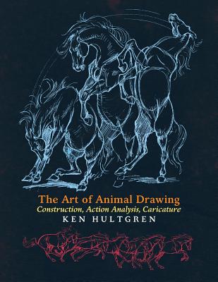 The Art of Animal Drawing: Construction, Action Analysis, Caricature - Hultgren, Ken