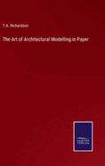 The Art of Architectural Modelling in Paper