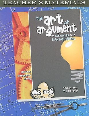 The Art of Argument, Teacher's Materials: An Introduction to the Informal Fallacies - Larsen, Aaron, and Hodge, Joelle
