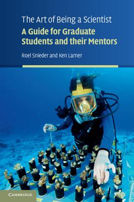 The Art of Being a Scientist: A Guide for Graduate Students and Their Mentors - Snieder, Roel, Professor, and Larner, Ken