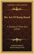 The Art of Being Bored: A Comedy in Three Acts (1920)