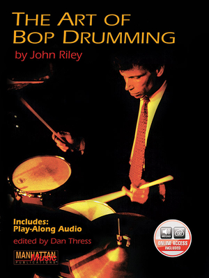 The Art of Bop Drumming: Book & Online Audio - Riley, John, and Thress, Dan