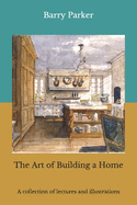 The Art of Building a Home: A collection of lectures and illustrations