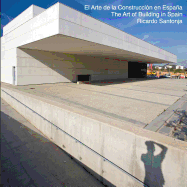 The Art of Building in Spain: El Arte de la Construcci?n en Espaa - Una visi?n de la nueva arquitectura espaola