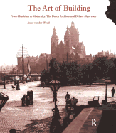 The Art of Building: International Ideas, Dutch Debate 1840-1900