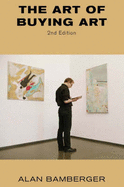 The Art of Buying Art - Bamberger, Alan S.