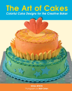 The Art of Cakes: Colorful Cake Designs for the Creative Baker - Hitron, Noga, and Cohen, Matt (Photographer)