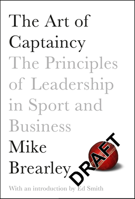 The Art of Captaincy: What Sport Teaches Us About Leadership - Brearley, Mike, and Smith, Ed (Foreword by)