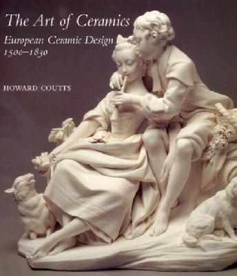 The Art of Ceramics: European Ceramic Design 1500-1830 - Coutts, Howard, Dr.