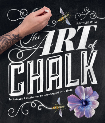 The Art of Chalk: Techniques and Inspiration for Creating Art with Chalk - Stum, Tracy Lee