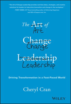 The Art of Change Leadership: Driving Transformation in a Fast-Paced World - Cran, Cheryl