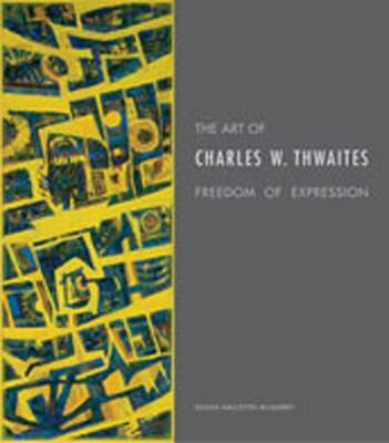 The Art of Charles W. Thwaites: Freedom of Expression - McGarry, Susan Hallsten