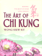 The Art of Chi Kung: Making the Most of Your Vital Energy