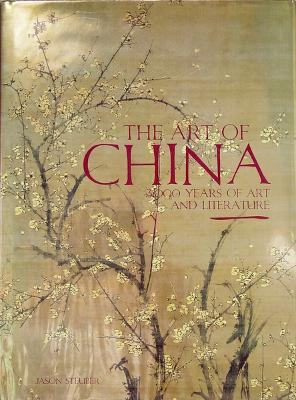 The Art of China: 3,000 Years of Art and Literature - Steuber, Jason (Editor)