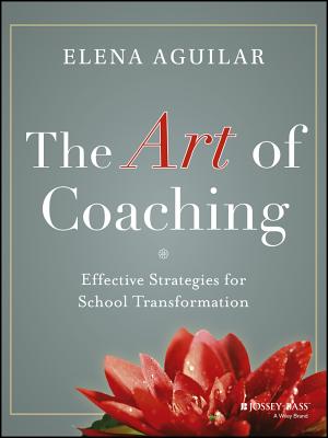 The Art of Coaching: Effective Strategies for School Transformation - Aguilar, Elena