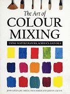The Art of Colour Mixing: Using watercolours, acrylics and oils