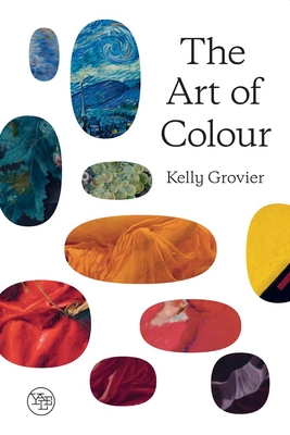 The Art of Colour: The History of Art in 39 Pigments - Grovier, Kelly