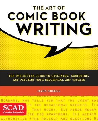 The Art of Comic Book Writing: The Definitive Guide to Outlining, Scripting, and Pitching Your Sequential Art Stories - Kneece, Mark