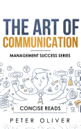 The Art of Communication: How to Inspire and Motivate Success Through Better Communication