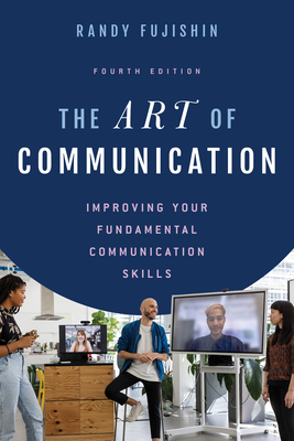 The Art of Communication: Improving Your Fundamental Communication Skills - Fujishin, Randy