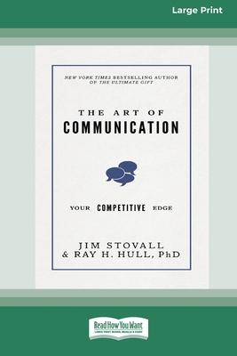 The Art of Communication: Your Competitive Edge [Standard Large Print 16 Pt Edition] - Stovall, Jim, and Hull, Ray H