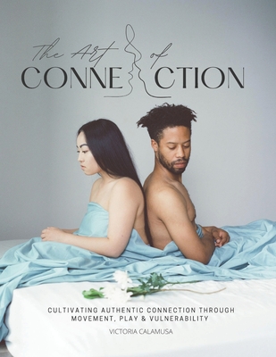 The Art of Connection: A Guidebook for Couples: Cultivating Authentic Connection through Movement, Play & Vulnerability - Brown, Ranard (Foreword by), and Michel, Deedee (Photographer), and Thao, Rose (Photographer)