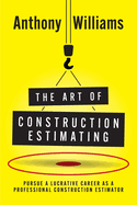 The Art of Construction Estimating: Pursue a lucrative career as a professional construction estimator