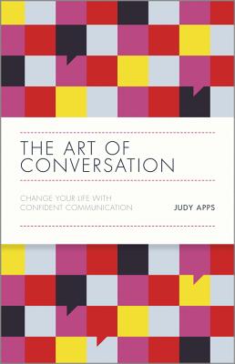 The Art of Conversation: Change Your Life with Confident Communication - Apps, Judy