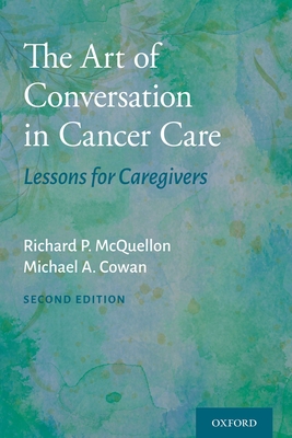 The Art of Conversation in Cancer Care: Lessons for Caregivers - McQuellon, Richard P, and Cowan, Michael A