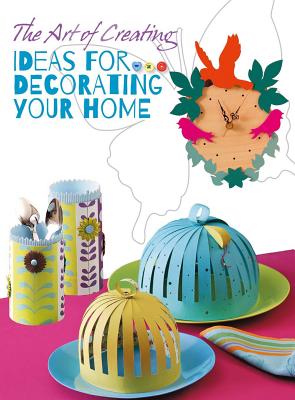 The Art of Creating: Ideas for Decorating Your Home - White Star (Editor)