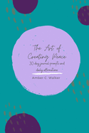 The Art of Creating Peace: 30 day journal prompts and daily affirmations