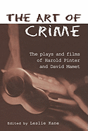 The Art of Crime: The Plays and Film of Harold Pinter and David Mamet