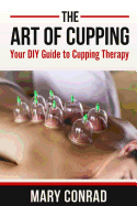 The Art of Cupping: Your DIY Guide to Cupping Therapy