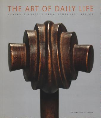 The Art of Daily Life: Portable Objects from Southern Africa - Petridis, Constantine, and Nel, Karel (Contributions by)