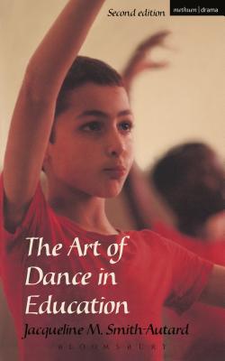 The Art of Dance in Education - Smith-Autard, Jacqueline M