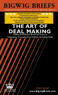 The Art of Deal Making: Leading Deal Makers Reveal the Secrets to Leveraging Your Position, Negotiating and Inking Deals