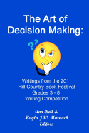The Art of Decision Making: Writings from the Hill Country Book Festival Grades 3 - 8 Writing Competition