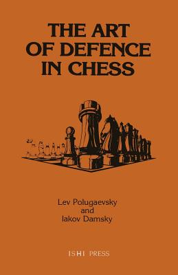 The Art of Defence in Chess - Polugaevsky, Lev, and Damsky, Iakov