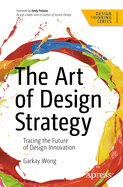 The Art of Design Strategy: Tracing the Future of Design Innovation