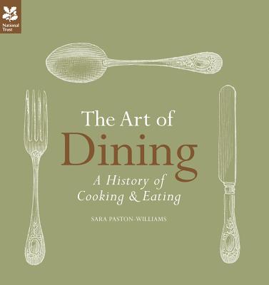 The Art of Dining: The History of Cooking and Eating - Paston-Williams, Sara, and National Trust Books