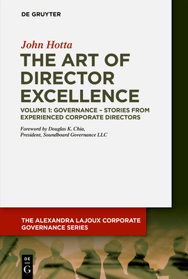 The Art of Director Excellence: Volume 1: Governance - Stories from Experienced Corporate Directors - Hotta, John