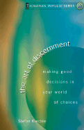 The Art of Discernment: Making Good Decisions in Your World of Choices